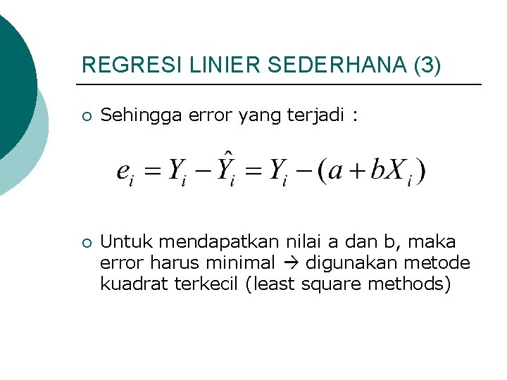 REGRESI LINIER SEDERHANA (3) ¡ Sehingga error yang terjadi : ¡ Untuk mendapatkan nilai