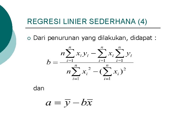 REGRESI LINIER SEDERHANA (4) ¡ Dari penurunan yang dilakukan, didapat : dan 