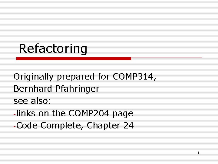 Refactoring Originally prepared for COMP 314, Bernhard Pfahringer see also: -links on the COMP