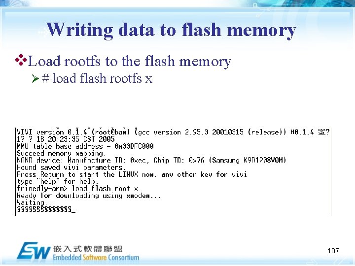 Writing data to flash memory v. Load rootfs to the flash memory Ø# load