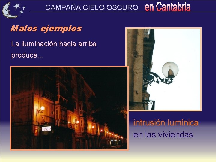 CAMPAÑA CIELO OSCURO Malos ejemplos La iluminación hacia arriba produce. . . intrusión lumínica