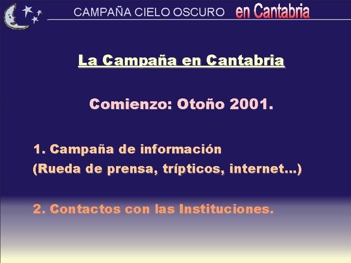 CAMPAÑA CIELO OSCURO La Campaña en Cantabria Comienzo: Otoño 2001. 1. Campaña de información