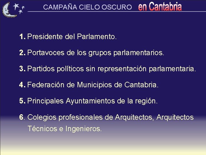 CAMPAÑA CIELO OSCURO 1. Presidente del Parlamento. 2. Portavoces de los grupos parlamentarios. 3.