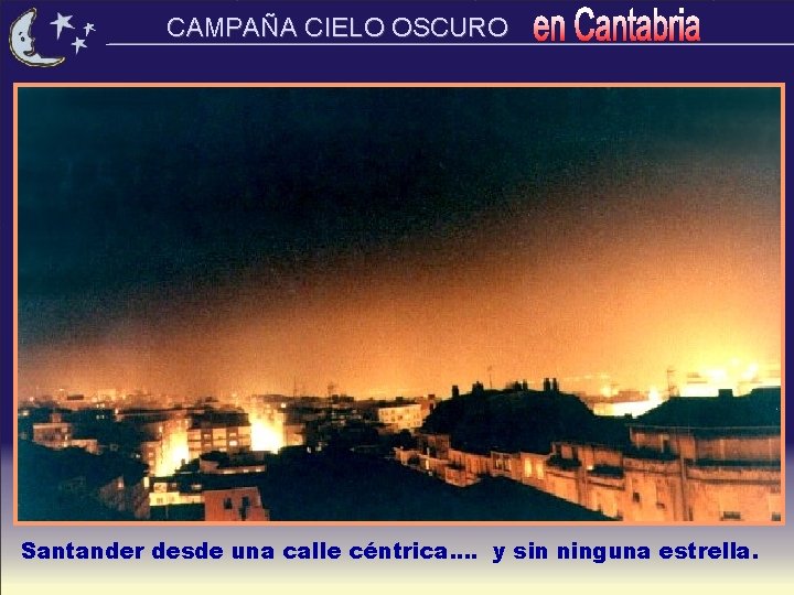 CAMPAÑA CIELO OSCURO Santander desde una calle céntrica. . y sin ninguna estrella. 
