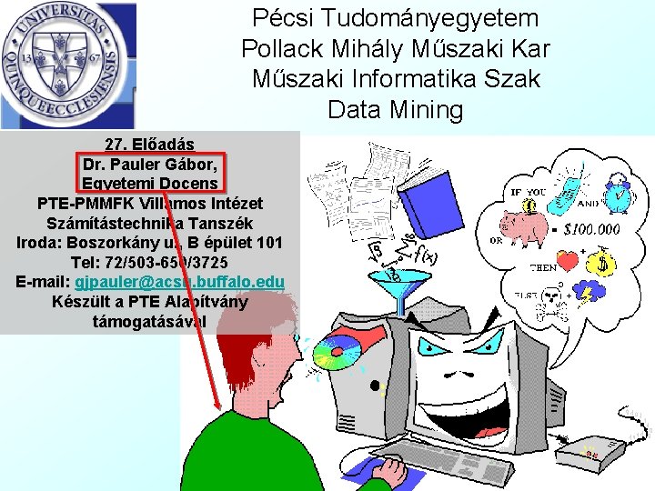 Pécsi Tudományegyetem Pollack Mihály Műszaki Kar Műszaki Informatika Szak Data Mining 27. Előadás Dr.