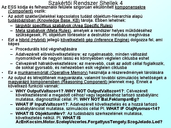 Szakértői Rendszer Shellek 4 Az ESS kódja és felhasználói felülete szigorúan elkülönített komponensekre (Component)