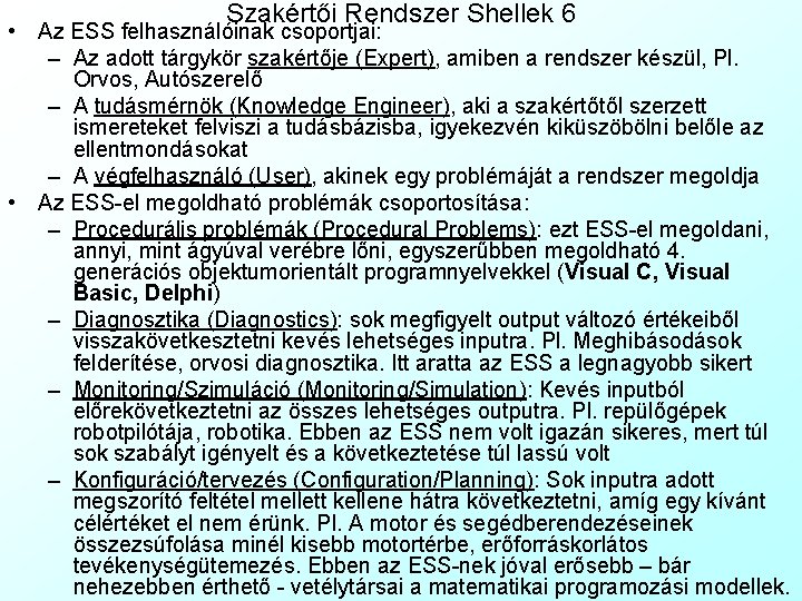 Szakértői Rendszer Shellek 6 • Az ESS felhasználóinak csoportjai: – Az adott tárgykör szakértője