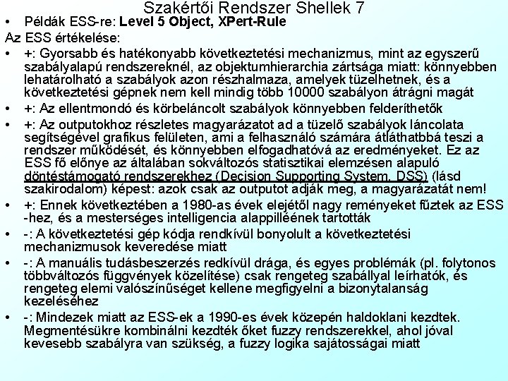 Szakértői Rendszer Shellek 7 • Példák ESS-re: Level 5 Object, XPert-Rule Az ESS értékelése: