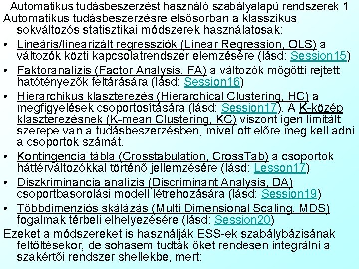 Automatikus tudásbeszerzést használó szabályalapú rendszerek 1 Automatikus tudásbeszerzésre elsősorban a klasszikus sokváltozós statisztikai módszerek