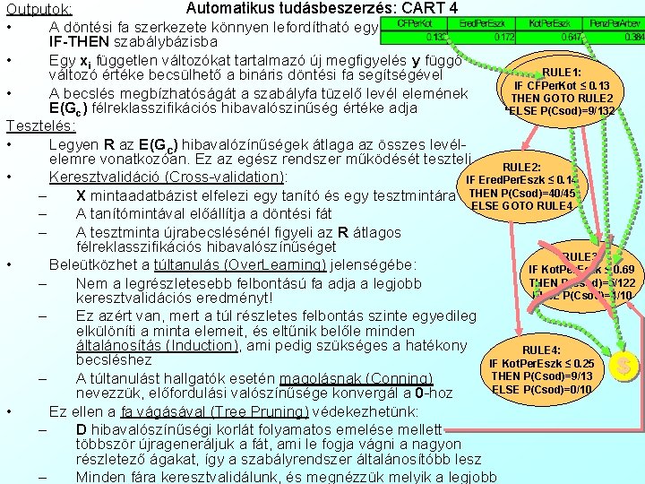 Automatikus tudásbeszerzés: CART 4 Outputok: • A döntési fa szerkezete könnyen lefordítható egy előrekövetkeztető