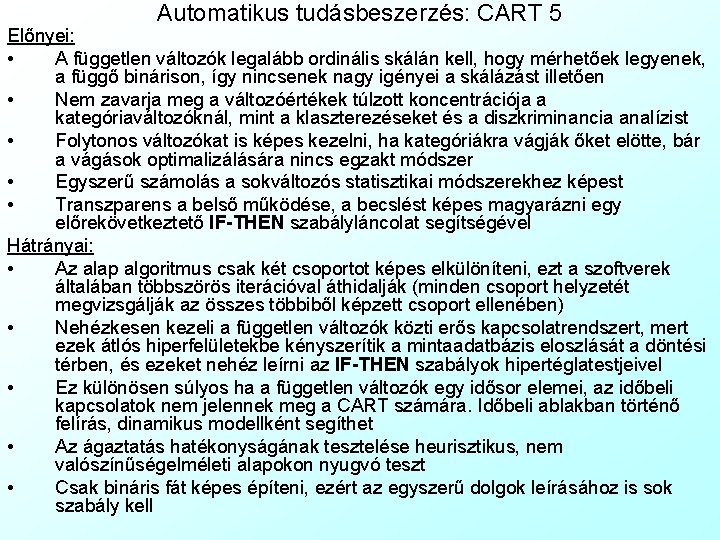 Automatikus tudásbeszerzés: CART 5 Előnyei: • A független változók legalább ordinális skálán kell, hogy