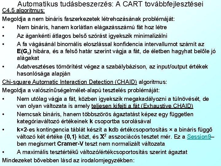 Automatikus tudásbeszerzés: A CART továbbfejlesztései C 4. 5 algoritmus: Megoldja a nem bináris faszerkezetek
