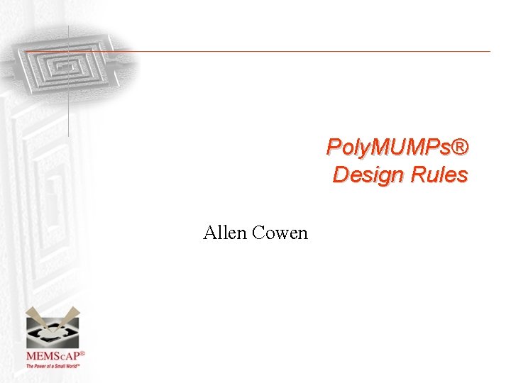 Poly. MUMPs® Design Rules Allen Cowen 