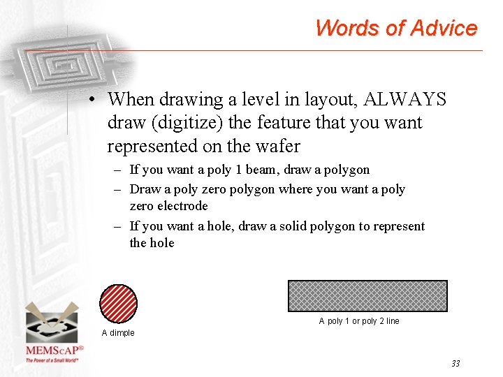 Words of Advice • When drawing a level in layout, ALWAYS draw (digitize) the