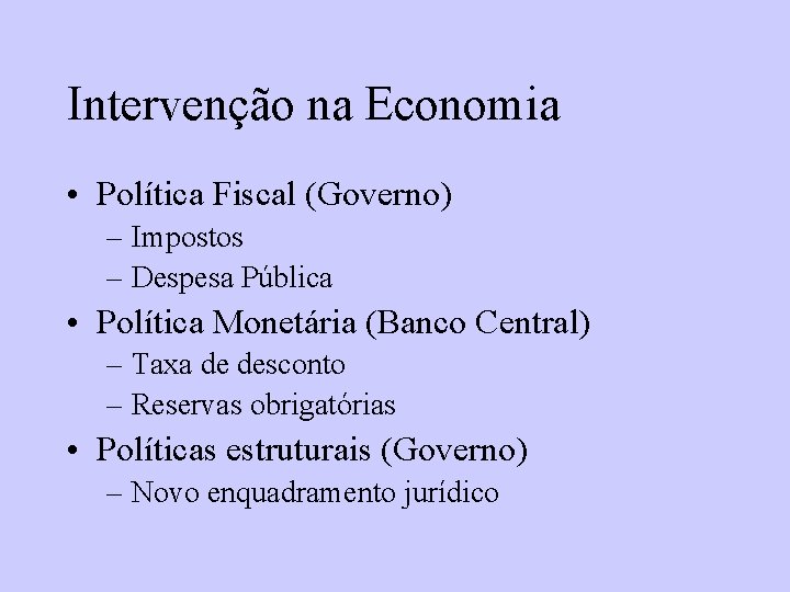 Intervenção na Economia • Política Fiscal (Governo) – Impostos – Despesa Pública • Política