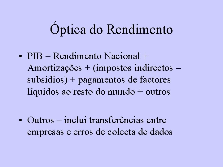 Óptica do Rendimento • PIB = Rendimento Nacional + Amortizações + (impostos indirectos –