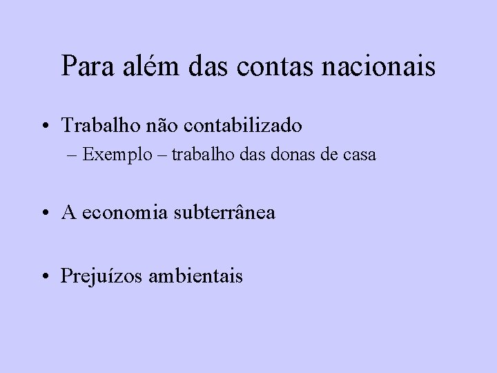 Para além das contas nacionais • Trabalho não contabilizado – Exemplo – trabalho das