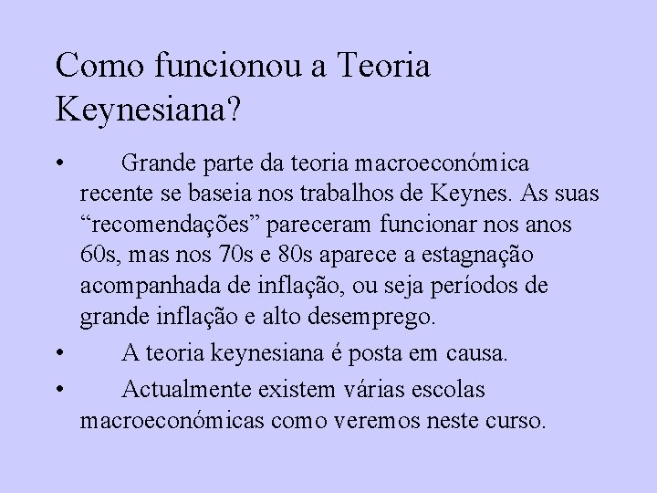 Como funcionou a Teoria Keynesiana? • Grande parte da teoria macroeconómica recente se baseia