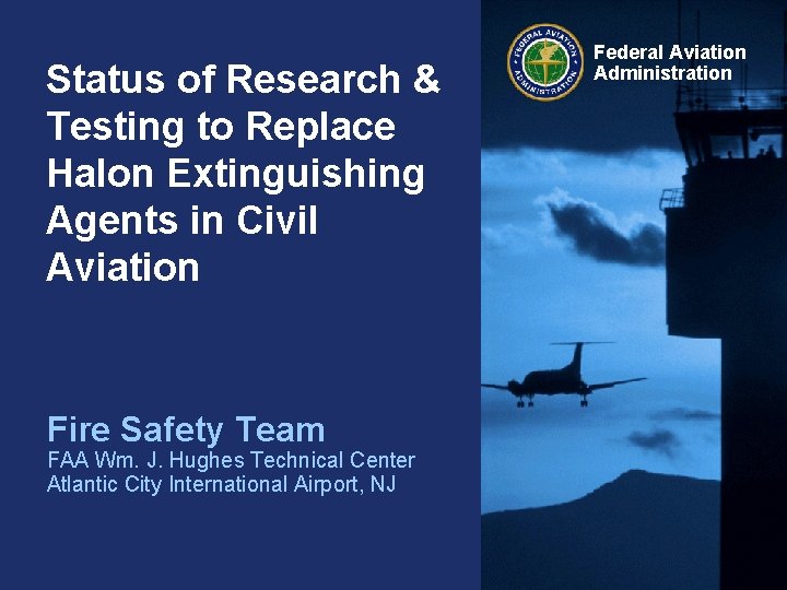 Status of Research & Testing to Replace Halon Extinguishing Agents in Civil Aviation Fire Status of Research & Testing to Replace Halon Extinguishing Agents in Civil Aviation Fire