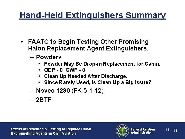 Hand-Held Extinguishers Summary • FAATC to Begin Testing Other Promising Halon Replacement Agent Extinguishers. Hand-Held Extinguishers Summary • FAATC to Begin Testing Other Promising Halon Replacement Agent Extinguishers.