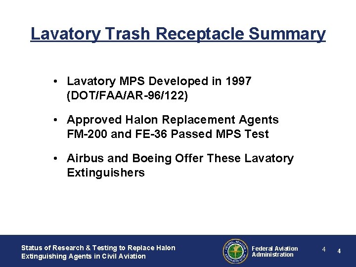 Lavatory Trash Receptacle Summary • Lavatory MPS Developed in 1997 (DOT/FAA/AR-96/122) • Approved Halon Lavatory Trash Receptacle Summary • Lavatory MPS Developed in 1997 (DOT/FAA/AR-96/122) • Approved Halon