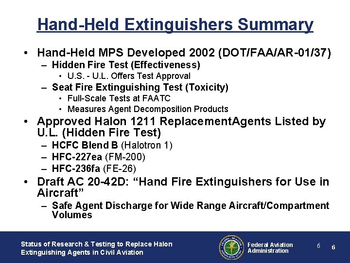 Hand-Held Extinguishers Summary • Hand-Held MPS Developed 2002 (DOT/FAA/AR-01/37) – Hidden Fire Test (Effectiveness) Hand-Held Extinguishers Summary • Hand-Held MPS Developed 2002 (DOT/FAA/AR-01/37) – Hidden Fire Test (Effectiveness)