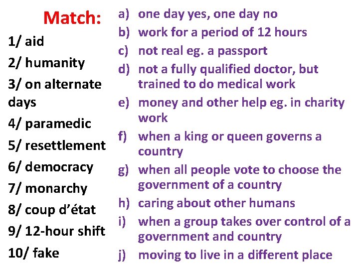 Match: 1/ aid 2/ humanity 3/ on alternate days 4/ paramedic 5/ resettlement 6/