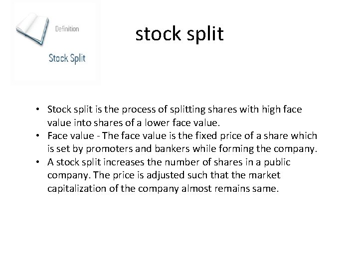 stock split • Stock split is the process of splitting shares with high face