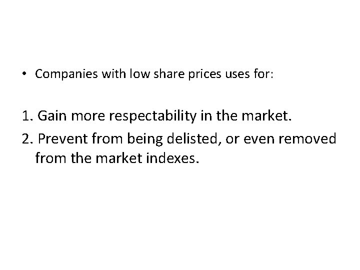  • Companies with low share prices uses for: 1. Gain more respectability in