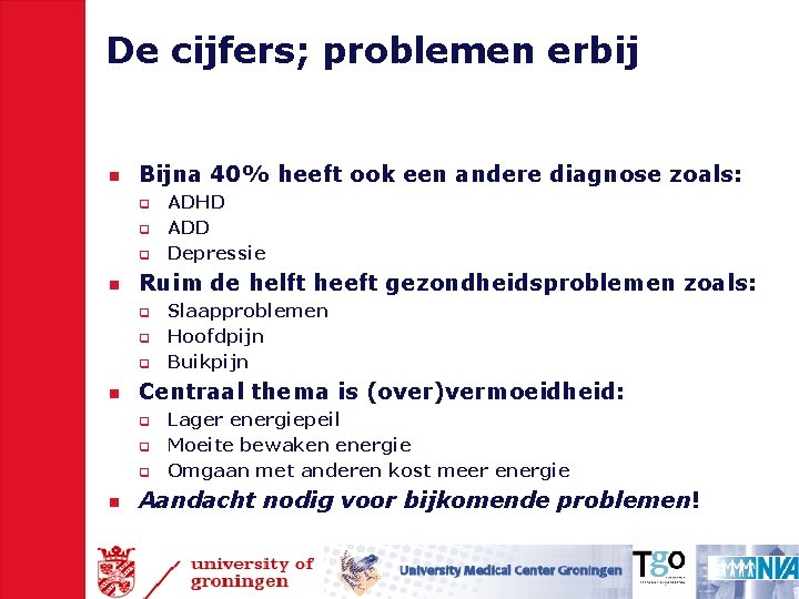 De cijfers; problemen erbij n Bijna 40% heeft ook een andere diagnose zoals: q