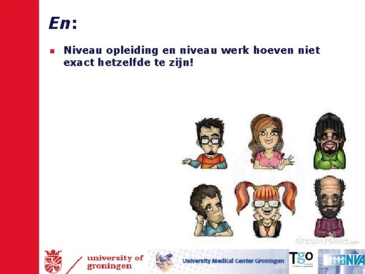 En: n Niveau opleiding en niveau werk hoeven niet exact hetzelfde te zijn! 