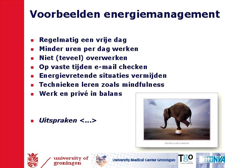 Voorbeelden energiemanagement n Regelmatig een vrije dag Minder uren per dag werken Niet (teveel)