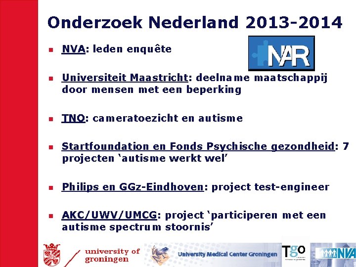 Onderzoek Nederland 2013 -2014 n n n NVA: leden enquête Universiteit Maastricht: deelname maatschappij
