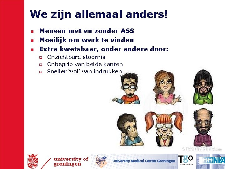 We zijn allemaal anders! n n n Mensen met en zonder ASS Moeilijk om