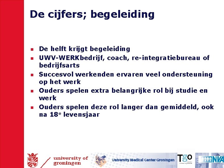 De cijfers; begeleiding n n n De helft krijgt begeleiding UWV-WERKbedrijf, coach, re-integratiebureau of