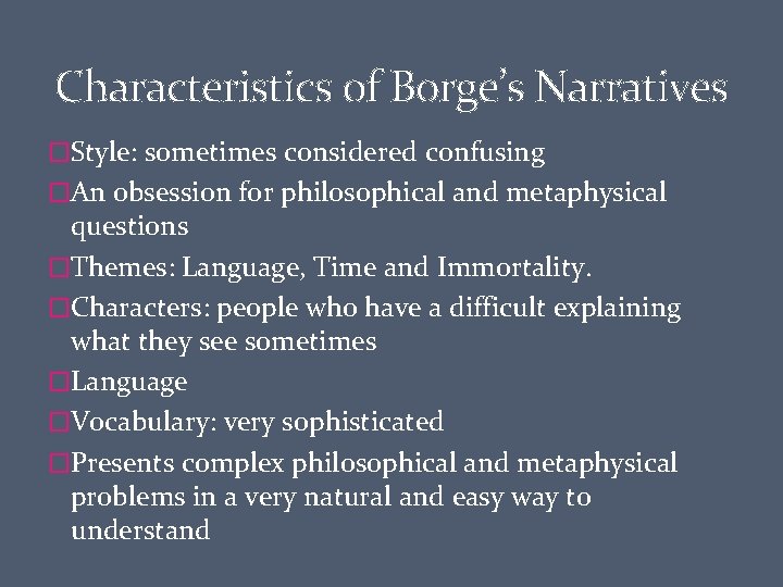 Characteristics of Borge’s Narratives �Style: sometimes considered confusing �An obsession for philosophical and metaphysical