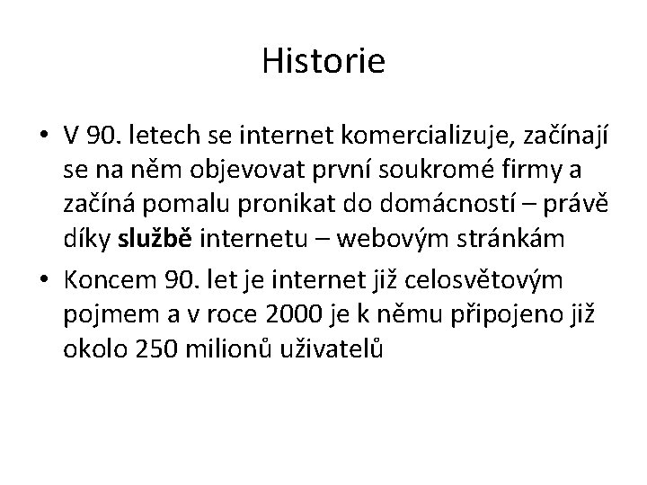 Historie • V 90. letech se internet komercializuje, začínají se na něm objevovat první