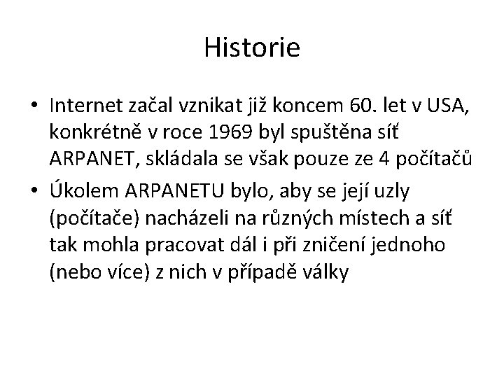 Historie • Internet začal vznikat již koncem 60. let v USA, konkrétně v roce