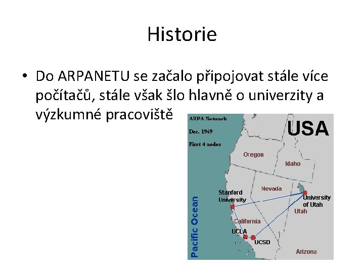 Historie • Do ARPANETU se začalo připojovat stále více počítačů, stále však šlo hlavně