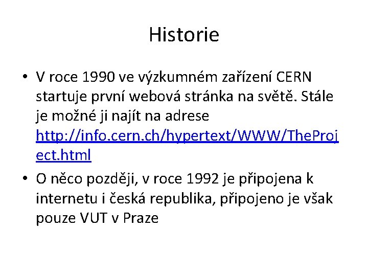 Historie • V roce 1990 ve výzkumném zařízení CERN startuje první webová stránka na