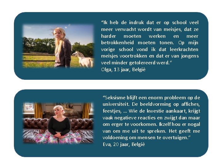 “Ik heb de indruk dat er op school veel meer verwacht wordt van meisjes, “Ik heb de indruk dat er op school veel meer verwacht wordt van meisjes,