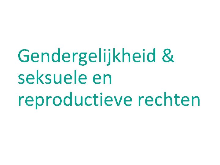 Gendergelijkheid & seksuele en reproductieve rechten 