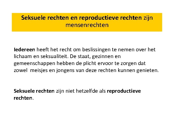 Seksuele rechten en reproductieve rechten zijn mensenrechten Iedereen heeft het recht om beslissingen te