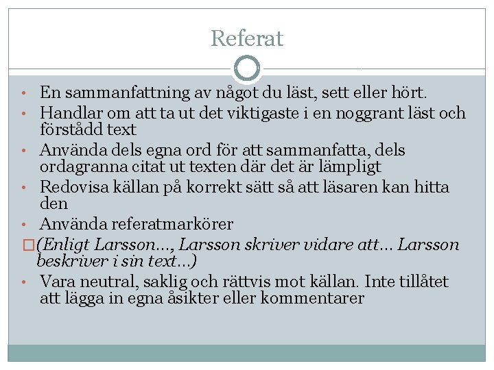 Referat • En sammanfattning av något du läst, sett eller hört. • Handlar om