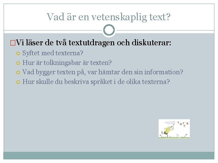 Vad är en vetenskaplig text? �Vi läser de två textutdragen och diskuterar: Syftet med