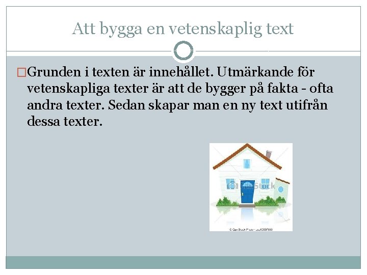 Att bygga en vetenskaplig text �Grunden i texten är innehållet. Utmärkande för vetenskapliga texter