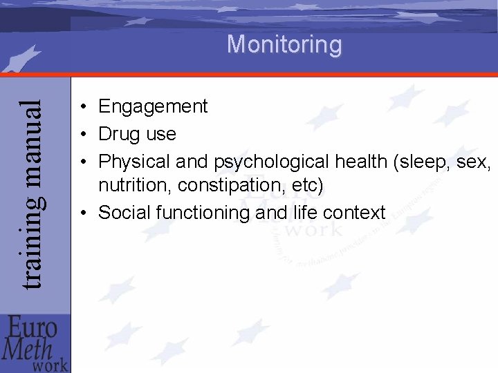 training manual Monitoring • Engagement • Drug use • Physical and psychological health (sleep,