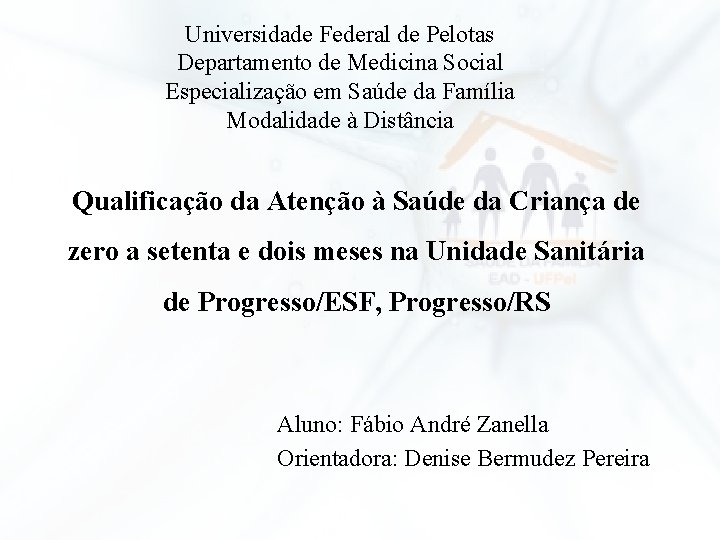 Universidade Federal de Pelotas Departamento de Medicina Social Especialização em Saúde da Família Modalidade