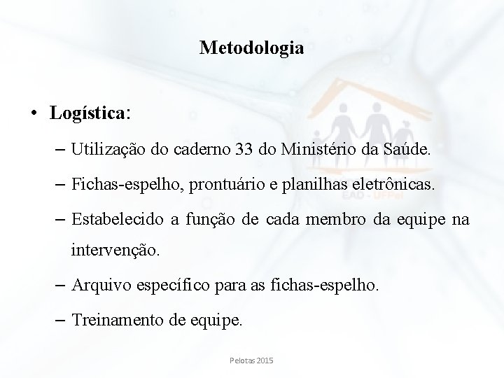 Metodologia • Logística: – Utilização do caderno 33 do Ministério da Saúde. – Fichas-espelho, Metodologia • Logística: – Utilização do caderno 33 do Ministério da Saúde. – Fichas-espelho,