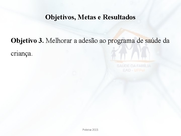 Objetivos, Metas e Resultados Objetivo 3. Melhorar a adesão ao programa de saúde da Objetivos, Metas e Resultados Objetivo 3. Melhorar a adesão ao programa de saúde da